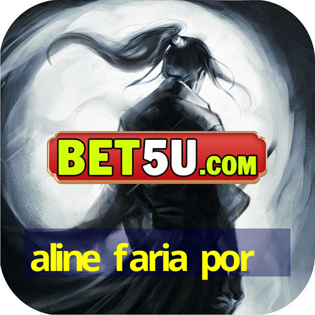 aline faria por